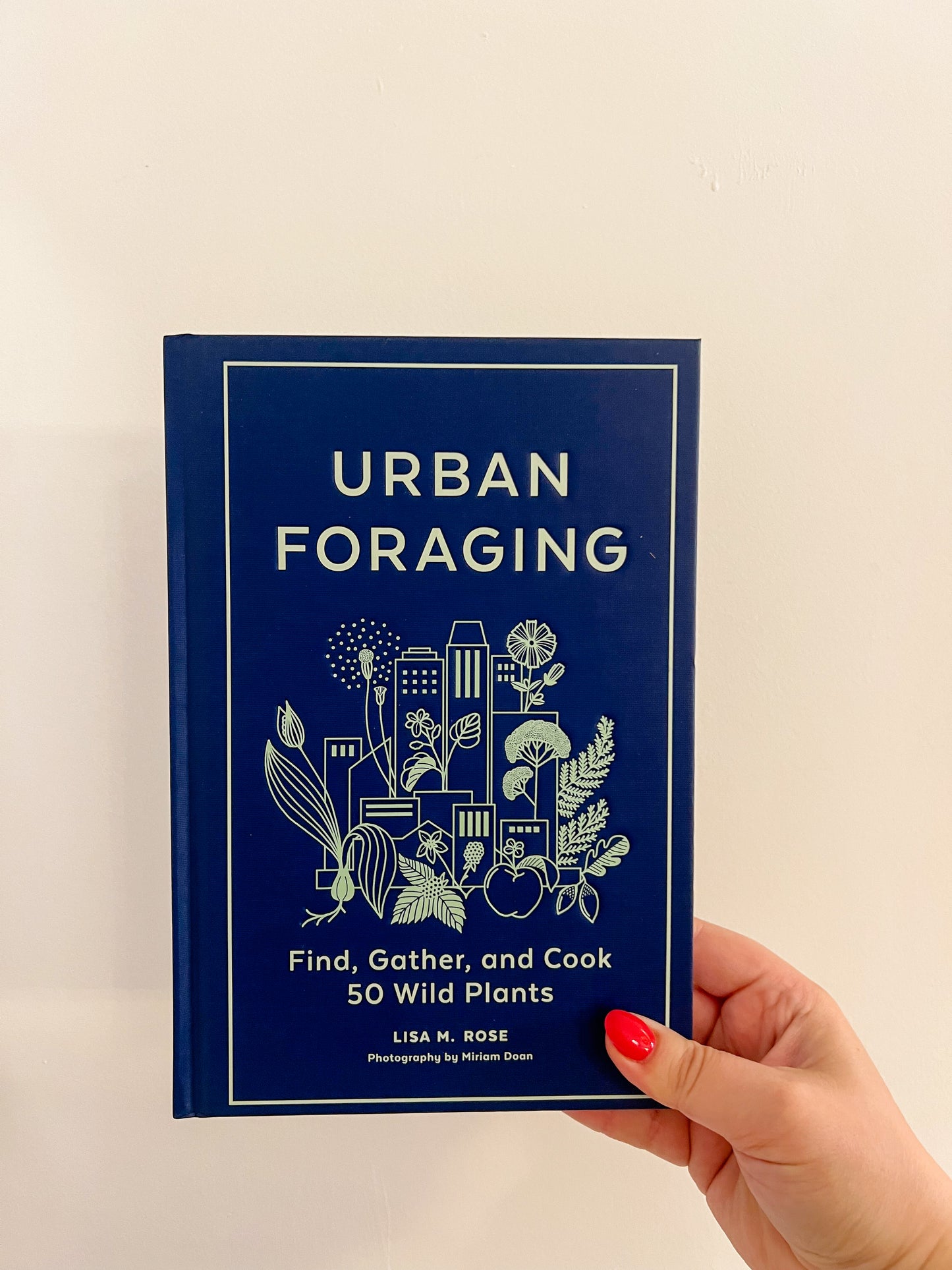 Urban Foraging: Find, Gather and Cook 50 Wild Plants